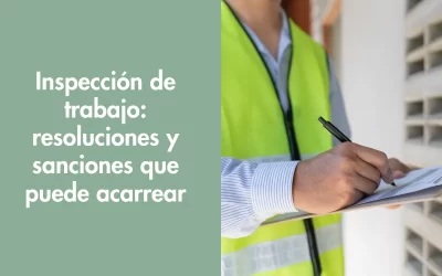 Inspección de trabajo: resoluciones y sanciones que puede acarrear