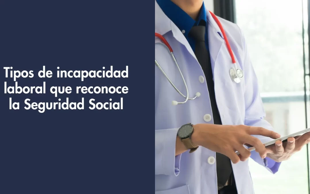 Tipos de incapacidad laboral que reconoce la Seguridad Social