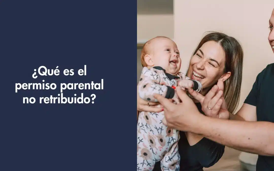 ¿Qué es el permiso parental no retribuido?