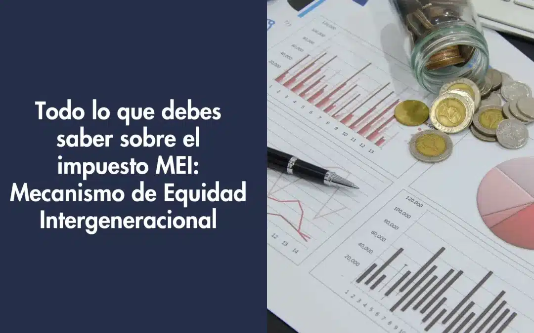 Todo lo que debes saber sobre el impuesto MEI: Mecanismo de Equidad Intergeneracional