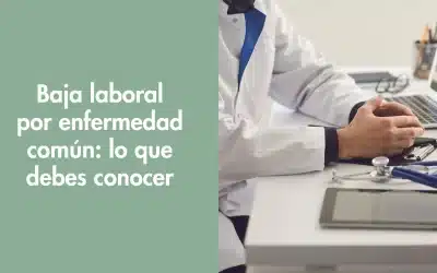 Baja laboral por enfermedad común: lo que debes conocer